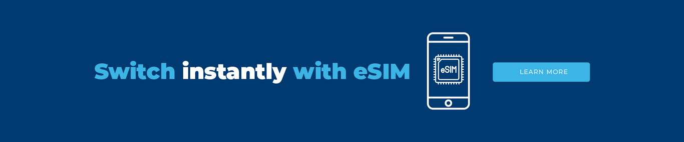 Switch instantly with eSim. Learn More