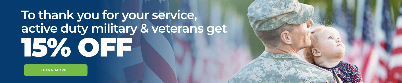 To thank you for your service, active duty military and veterans get 15% off - Learn More